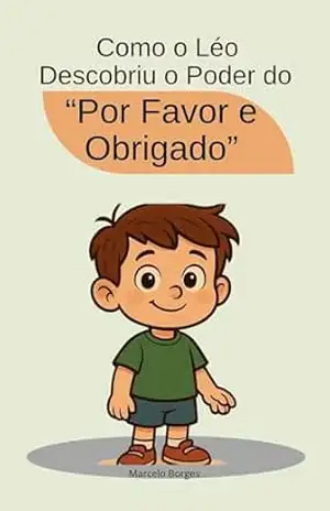 Como o Léo descobriu o poder do “por favor e obrigado”: História educativa infantil (MB Infantil Livro 9) – Marcelo Borges