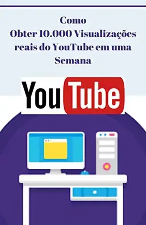 Como Obter 10.000 Visualizações reais do YouTube em uma Semana: Além disso, adicione milhares de assinantes no processo! – Jaidson  Marcelino