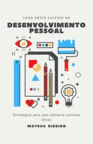 Como obter sucesso no desenvolvimento pessoal: Estratégias para uma melhoria contínua eficaz – Mateus Gomes Ribeiro