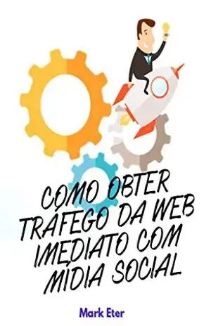 COMO OBTER TRÁFEGO DA WEB IMEDIATO COM MÍDIA SOCIAL - Mark Eter