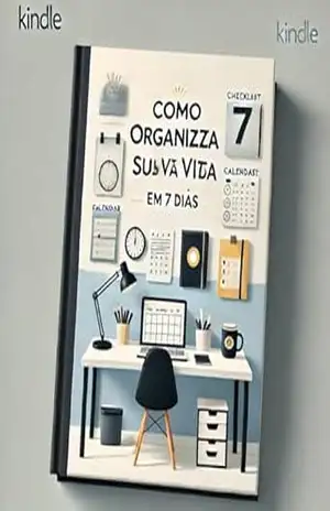 Como Organizar Sua Vida em 7 Dias: O Guia Prático para uma Rotina Mais Produtiva e Equilibrada – Rafael Rodrigues
