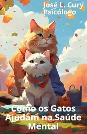 Como os Gatos Ajudam na Saúde Mental – Psicólogo José Luiz Cury