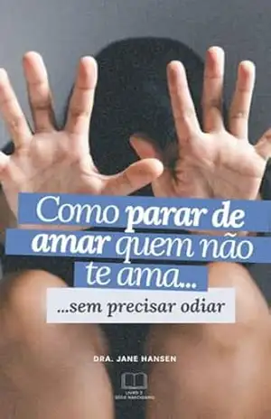 Como parar de amar quem não te ama (Narcisismo) – Jane Hansen