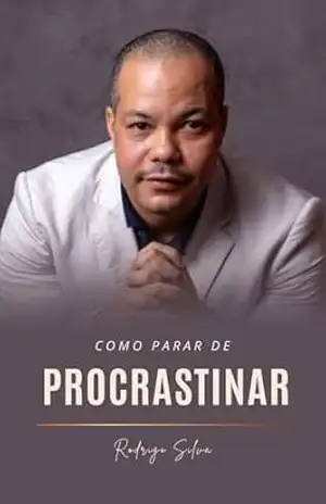 Como parar de procrastinar com PNL: Isso – Rodrigo Silva