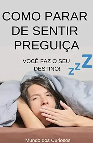 Como Parar de Sentir Preguiça: Você faz o seu destino! – Editora Mundo dos Curiosos