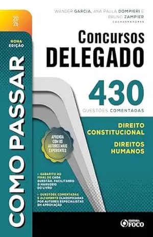 Como Passar em Concursos de Delegado: 430 questões comentadas de Direito Constitucional e Direitos Humanos – 9 Ed – 2026 – WANDER GARCIA