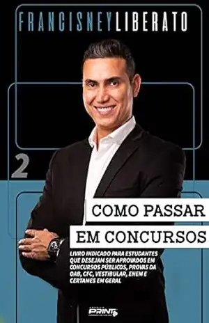 Como passar em concursos – vol. 2: Livro indicado para estudantes que desejam ser aprovados em concursos públicos, provas da OAB, CFC, vestibular, ENEM e certames em geral. – Francisney  Liberato