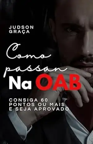 Como passar na OAB: Como passar na primeira fase da OAB de forma rápida e direita – Judson Graça