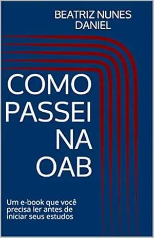 Como Passei na OAB: Um e–book que você precisa ler antes de iniciar seus estudos – Beatriz Nunes  Daniel