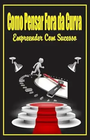 Como Pensar Fora da Curva: Empreender Com Sucesso – Ricardo Gonçalves