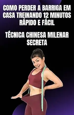 Como Perder a barriga em casa treinando 12 minutos Rápido e Fácil: Técnica chinesa milenar Secreta – William  Rocha