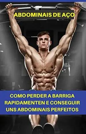 Como Perder a barriga rapidamente: Tenha uns abdominais de aço, queime gordura e consiga uns abdominais perfeitos, com dieta, treino e tudo o que precisa para um abdómen rasgado – Nuno  Carvalho