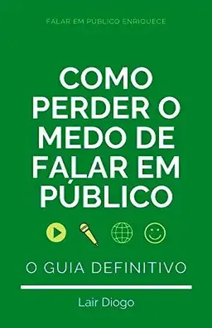 Como Perder o Medo de Falar em Público – O Guia Definitivo: 21 Passos - Lair  Diogo