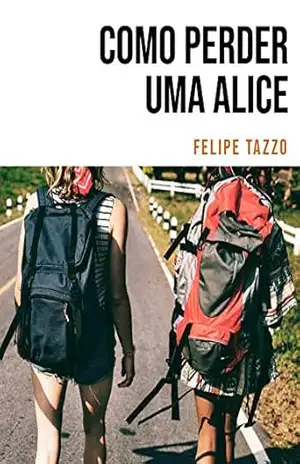 Como Perder uma Alice – Felipe Tazzo