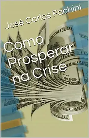 Como Prosperar na Crise - José Carlos Fachini