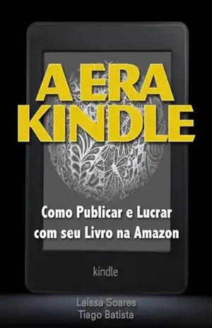Como Publicar e Lucrar com seu Livro na Amazon – A Era Kindle - Laissa Soares