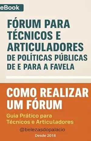 Como Realizar um Fórum de Políticas Públicas de e para a Favela: Guia Prático para Técnicos e Articuladores (Transformação do território de favelas e periferias. Livro 2) - Erica Rebello