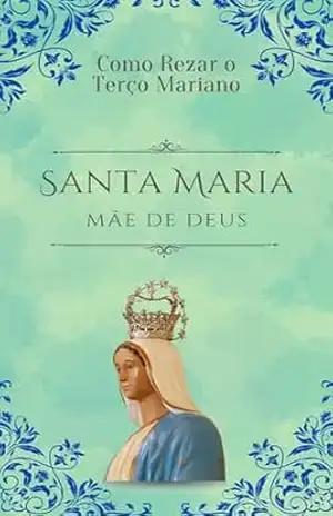 Como Rezar o Terço Mariano: Guia de Como Rezar o Terço – Marcus Rybeiro