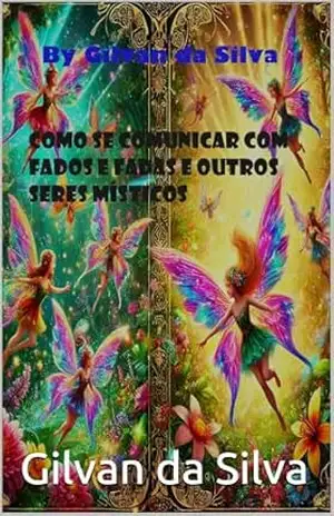 Como se comunicar com Fados e Fadas e outros seres místicos (Gilvan da Silva) – Gilvan da Silva