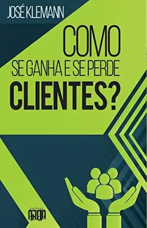 Como se ganha e como se perde clientes? – José Klemann