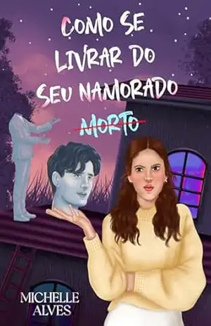 Como se livrar do seu namorado morto – Michelle Alves
