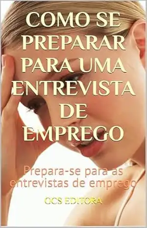 Como se Preparar para uma entrevista de emprego: Prepara–se para as entrevistas de emprego (Como se preparar para uma Entrevista de Emprego 2 Livro 1) – GCS Editora