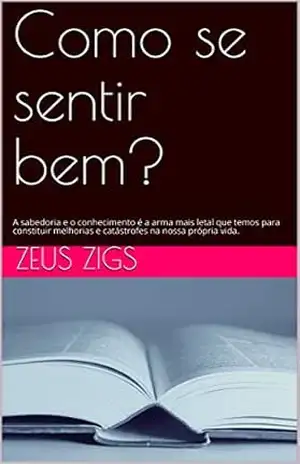 Como se sentir bem?: A sabedoria e o conhecimento letal. – Zeus zigs