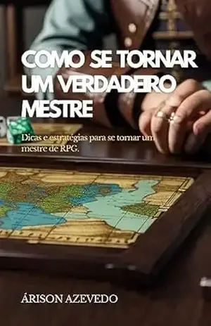 Como se Tornar um Verdadeiro Mestre: Dicas e Estratégias para se tornar um verdadeiro mestre de RPG - Árison  Azevedo 