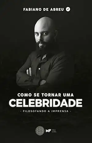 Como se tornar uma celebridade: Filosofando a Imprensa – Fabiano de Abreu