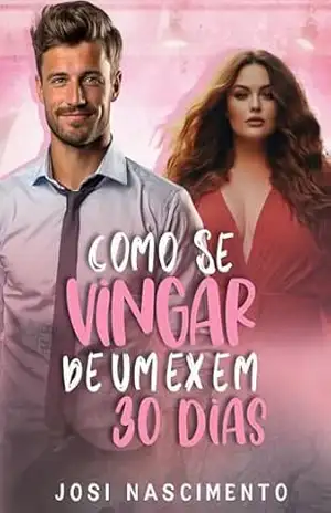 Como se vingar de um ex em 30 dias – Josi Nascimento