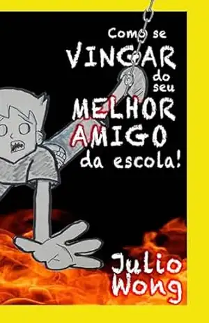 Como se Vingar do seu Melhor Amigo da Escola (Caio Cocuruto) – Julio Wong