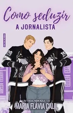 Como Seduzir a Jornalista: um trisal new adult – Maria Flávia Calil