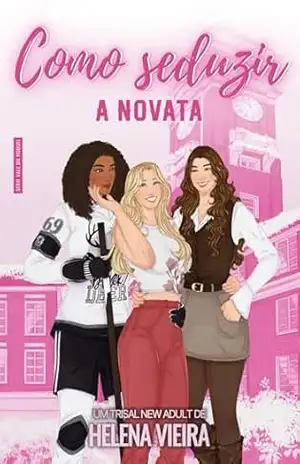 Como Seduzir A Novata: Um trisal new adult sáfico – Helena  Vieira