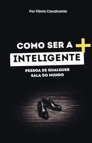 COMO SER A MAIS INTELIGENTE PESSOA: de qualquer sala do Mundo – Flávio Alexandre Cavalcante