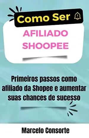 Como Ser Afiliado Shopee: Seja um Afiliado da Shopee e Faça Renda Extra - Marcelo Consorte