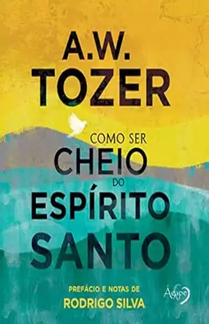 Como ser cheio do Espírito Santo – A. W. Tozer
