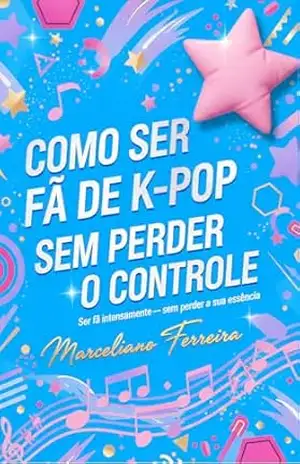 Como ser fã de K–pop sem perder o controle – Marceliano Ferreira