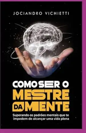 Como Ser O Mestre Da Mente - Jociandro Vichietti