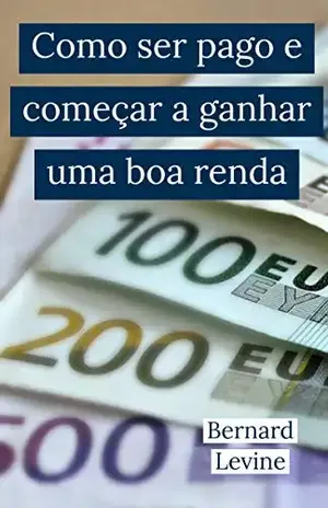 Como ser pago e começar a ganhar uma boa renda - Bernard Levine