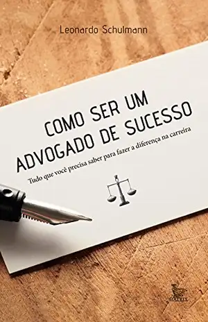 Como ser um advogado de sucesso – Leonardo Schulmann