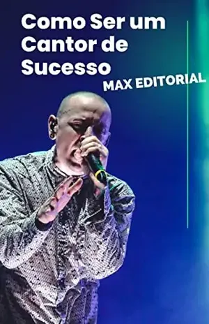 Como Ser um Cantor de Sucesso (Como Ter Sucesso na Vida Pessoal & Profissional) – MAX EDITORIAL