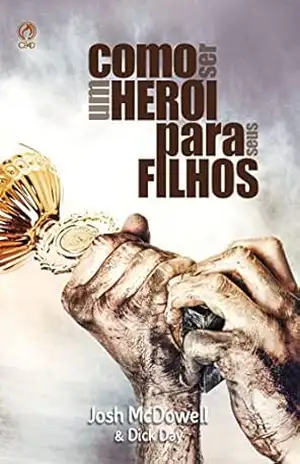 Como ser um Herói para seus Filhos – Josh McDowell