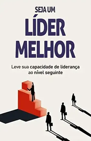 COMO SER UM LÍDER MELHOR: Como ser um líder melhor para influenciar, inspirar e impactar os outros, aprenda a melhorar as suas capacidades e habilidades de liderança - Gustavo Santos
