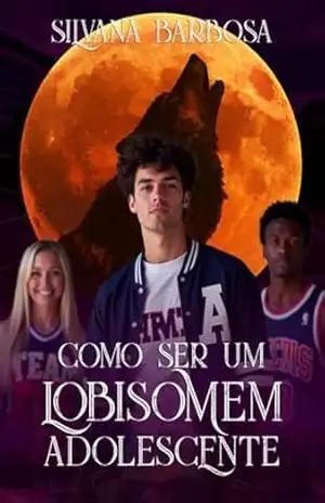 Como ser um lobisomem adolescente – Silvana Barbosa