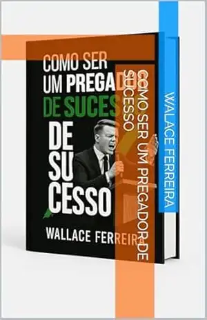 Como Ser um Pregador de Sucesso - Walace Ferreira