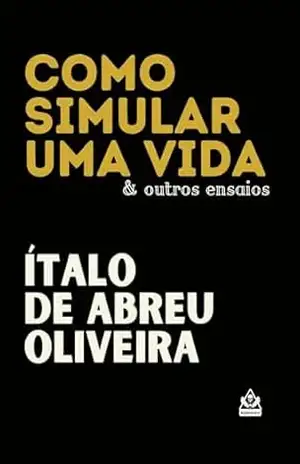 Como simular uma vida & outros ensaios – Ítalo de Abreu Oliveira
