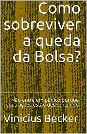 Como sobreviver a queda da Bolsa?: Não entre em pânico porque suas ações estão despencando – Vinicius Becker