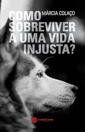 Como sobreviver a uma vida injusta? - Márcia Colaço