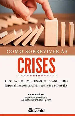 Como sobreviver às crises – o guia do empresário brasileiro - Marcos M. de Oliveira
