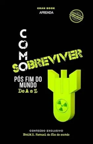 Como sobreviver pós fim do mundo: Aprenda a sobreviver com o manual do fim do mundo (Sobrevivente) – Manual do fim  do mundo